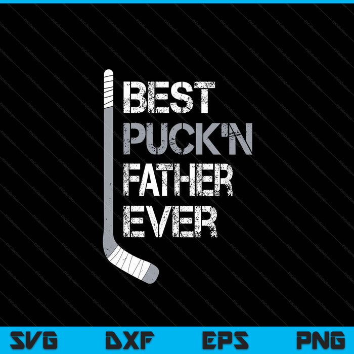 Father's Day hockey father best puck'n ever SVG cut file