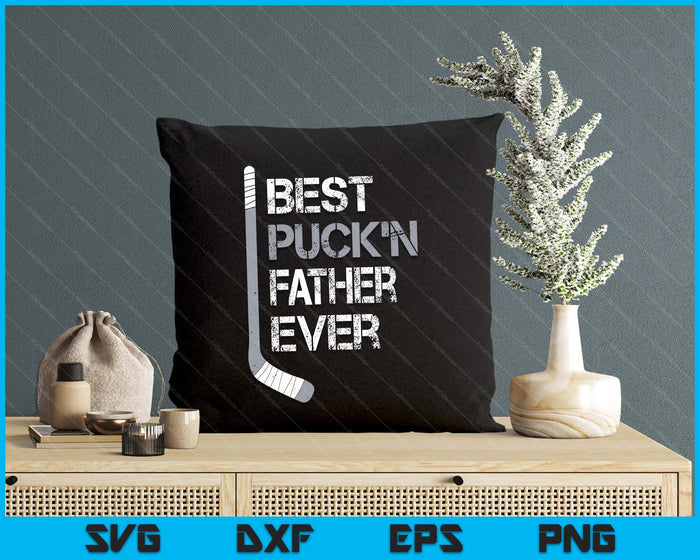 Funny Father's Day Hockey Father Best Puck'n Ever SVG PNG Digital Printable Files