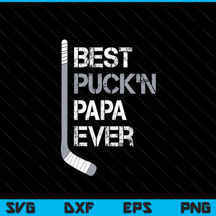Father's Day hockey papa best puck'n ever SVG PNG cut file for Cricut