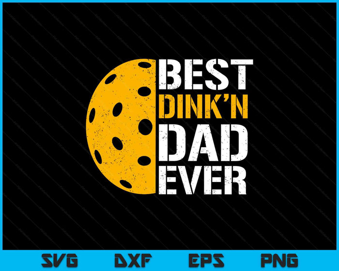 Funny Father's Day Pickleball - Best Dink'n Dad Ever SVG PNG Digital Printable Files