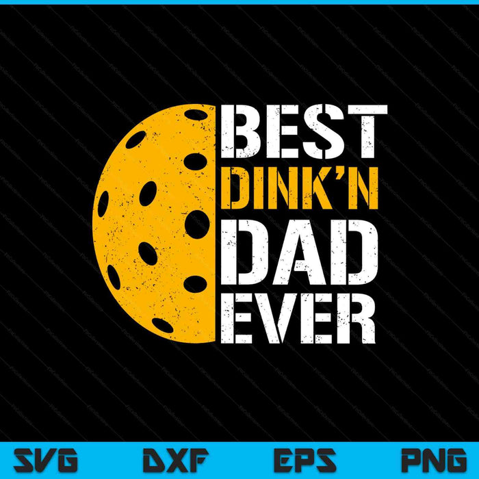 Father's Day pickleball - best dink'n dad ever SVG cut file