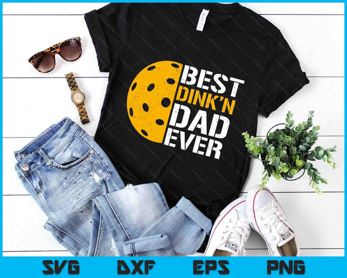 Funny Father's Day Pickleball - Best Dink'n Dad Ever SVG PNG Digital Printable Files