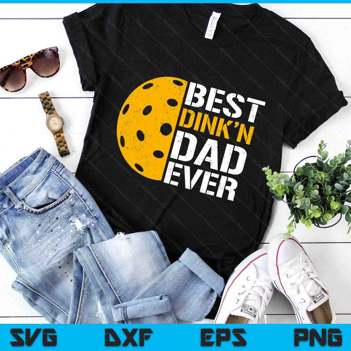 Funny Father's Day Pickleball - Best Dink'n Dad Ever SVG PNG Digital Printable Files