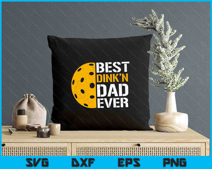 Funny Father's Day Pickleball - Best Dink'n Dad Ever SVG PNG Digital Printable Files