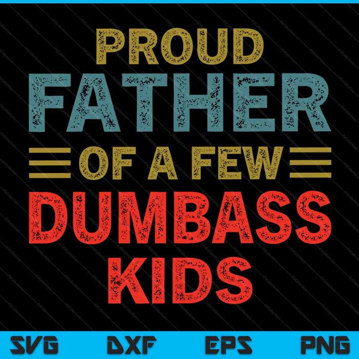 Father's Day proud father of a few dumbass Kids joke SVG cut file