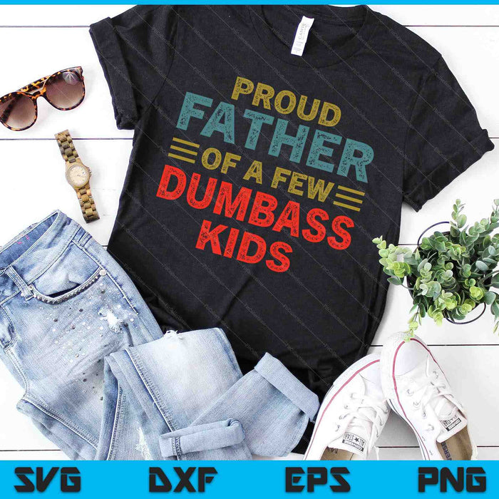 Funny Father's Day Proud Father Of A Few Dumbass Kids Joke SVG PNG Cutting Printable Files