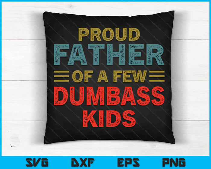 Funny Father's Day Proud Father Of A Few Dumbass Kids Joke SVG PNG Cutting Printable Files