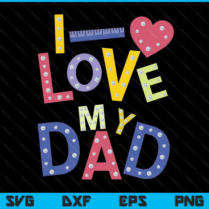 Fathers Day Valentines Day For Kids I Love My Dad SVG PNG Digital Printable Files