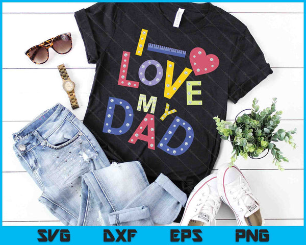Fathers Day Valentines Day For Kids I Love My Dad SVG PNG Digital Printable Files