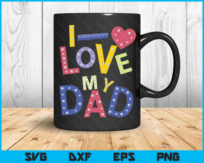 Vaderdag Valentijnsdag voor kinderen Ik hou van mijn vader SVG PNG digitale afdrukbare bestanden