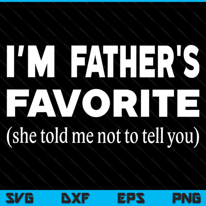 Fathers favorite son daughter I'm Father's favorite SVG cut file