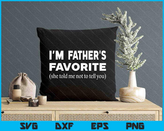 Funny Fathers Favorite Son Daughter I'm Father's Favorite SVG PNG Digital Printable Files