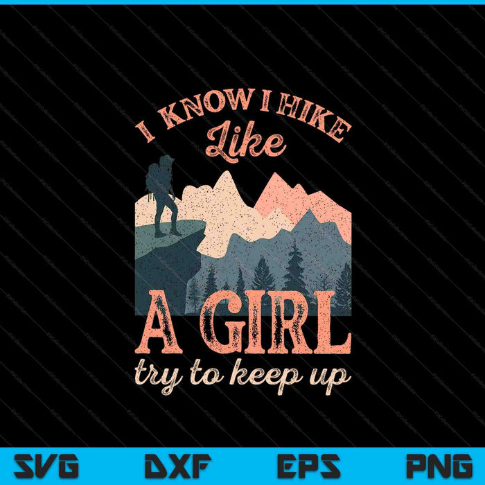 Female hiker hiking I know I hike like a girl SVG cut file