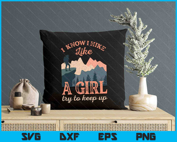 Funny Female Hiker Hiking I Know I Hike Like A Girl SVG PNG Digital Printable Files