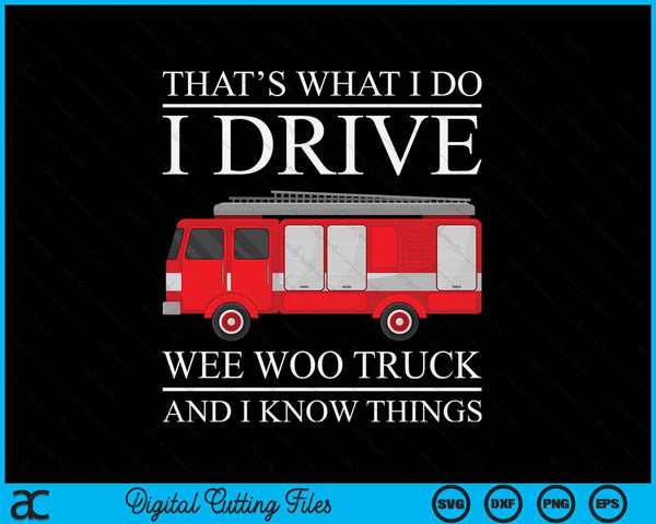 Firefighter that's what I do I drive wee woo truck SVG PNG cut file for Cricut