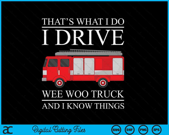 Funny Firefighter That's What I Do I Drive Wee Woo Truck SVG PNG Digital Printable Files