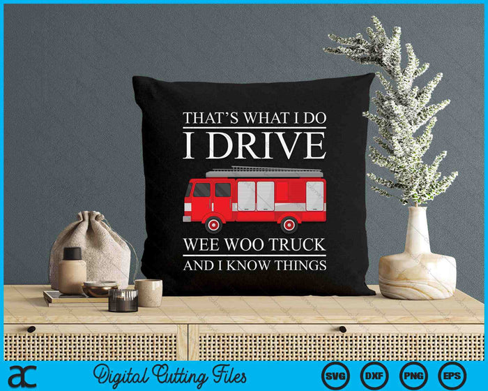 Funny Firefighter That's What I Do I Drive Wee Woo Truck SVG PNG Digital Printable Files