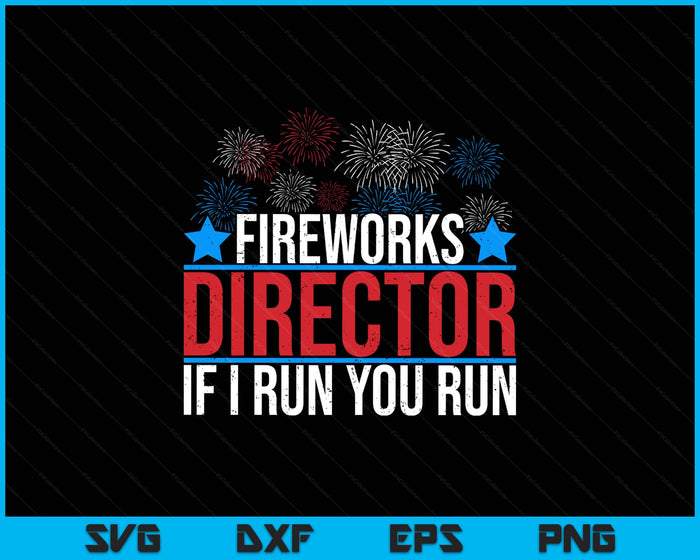 Funny Fireworks Director If I Run You Run SVG PNG Digital Printable Files