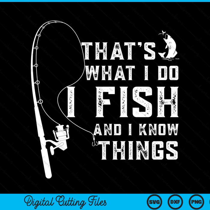Fish quote that's what I do I fish and I know things SVG cut file