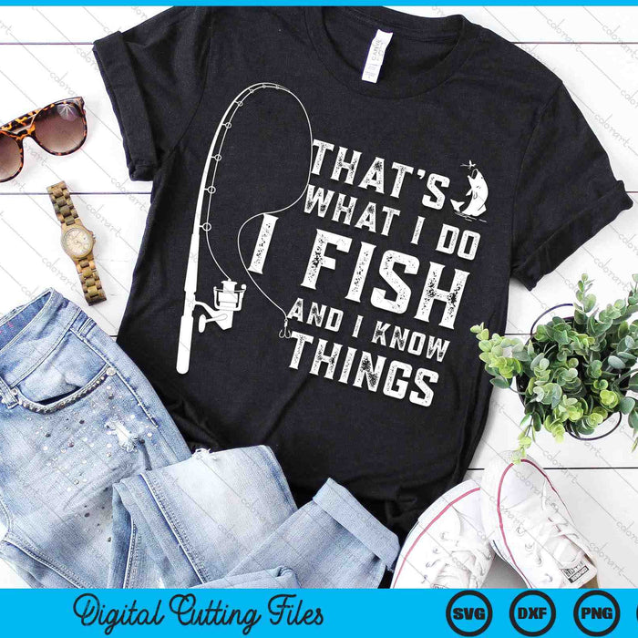 Funny Fish Quote That's What I Do I Fish And I Know Things SVG PNG Digital Printable Files