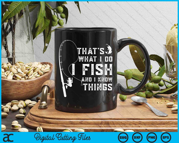 Funny Fish Quote That's What I Do I Fish And I Know Things SVG PNG Digital Printable Files