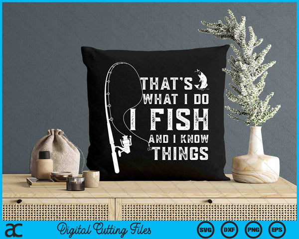 Funny Fish Quote That's What I Do I Fish And I Know Things SVG PNG Digital Printable Files