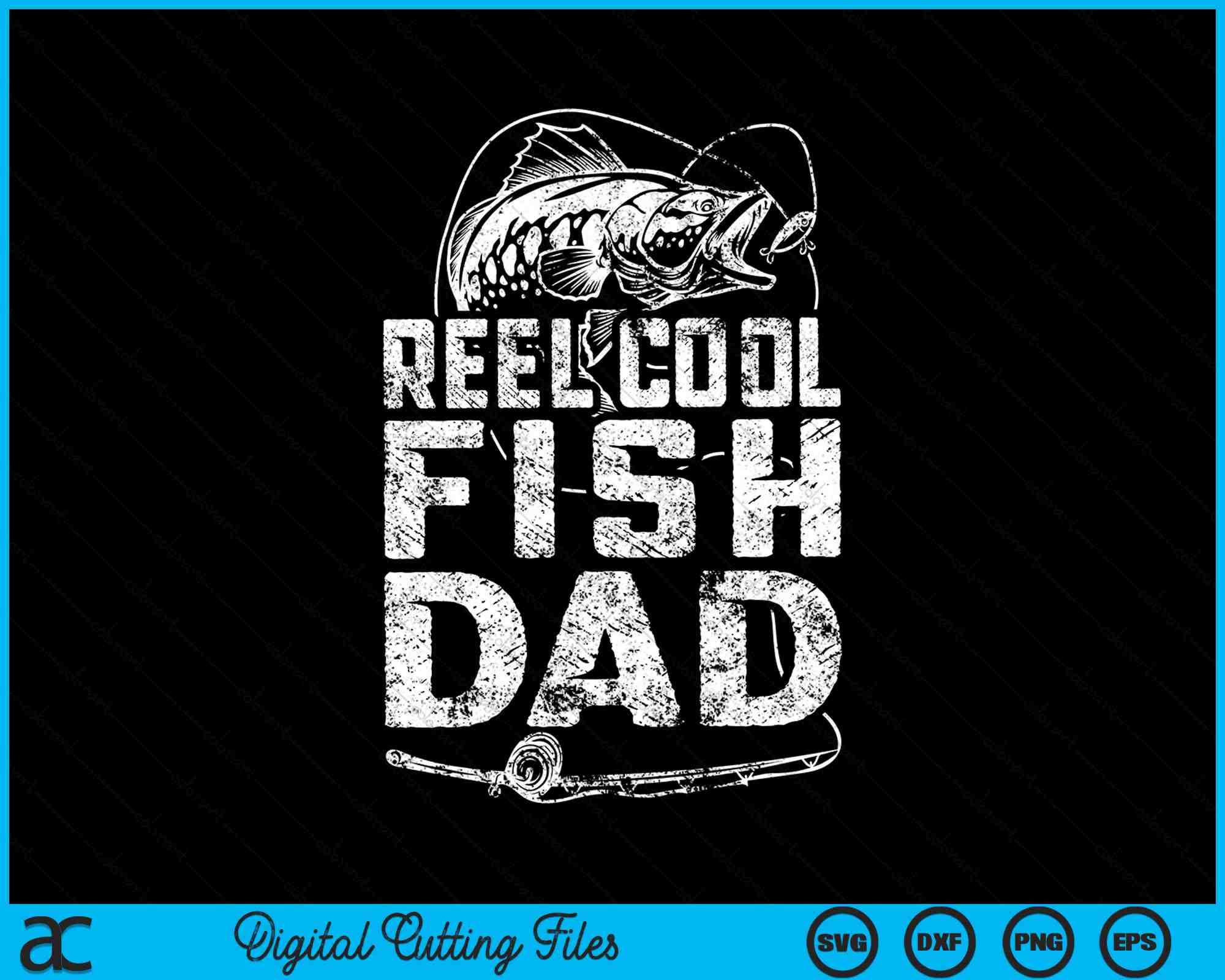 Funny Fisherman Reel Cool Fish Dad Fishing SVG PNG Cutting Files