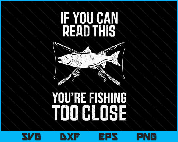 Fishing fishing too close Father's Day SVG cut file