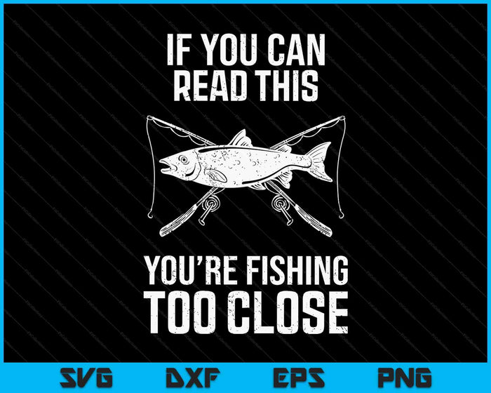 Funny Fishing Fishing Too Close Father's Day SVG PNG Digital Printable Files