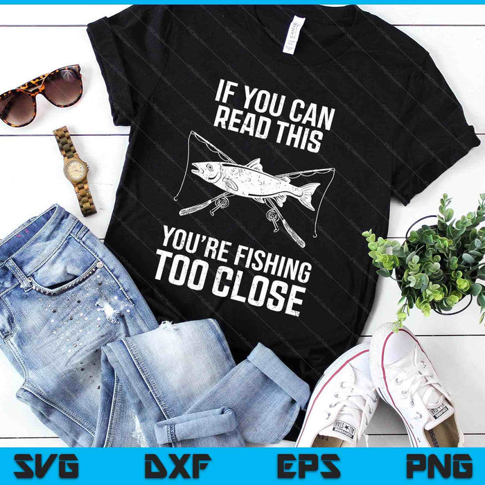 Funny Fishing Fishing Too Close Father's Day SVG PNG Digital Printable Files