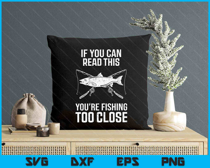 Funny Fishing Fishing Too Close Father's Day SVG PNG Digital Printable Files