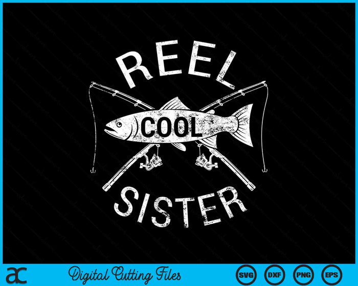 Funny Fishing Reel Cool Sister SVG PNG Digital Cutting Files