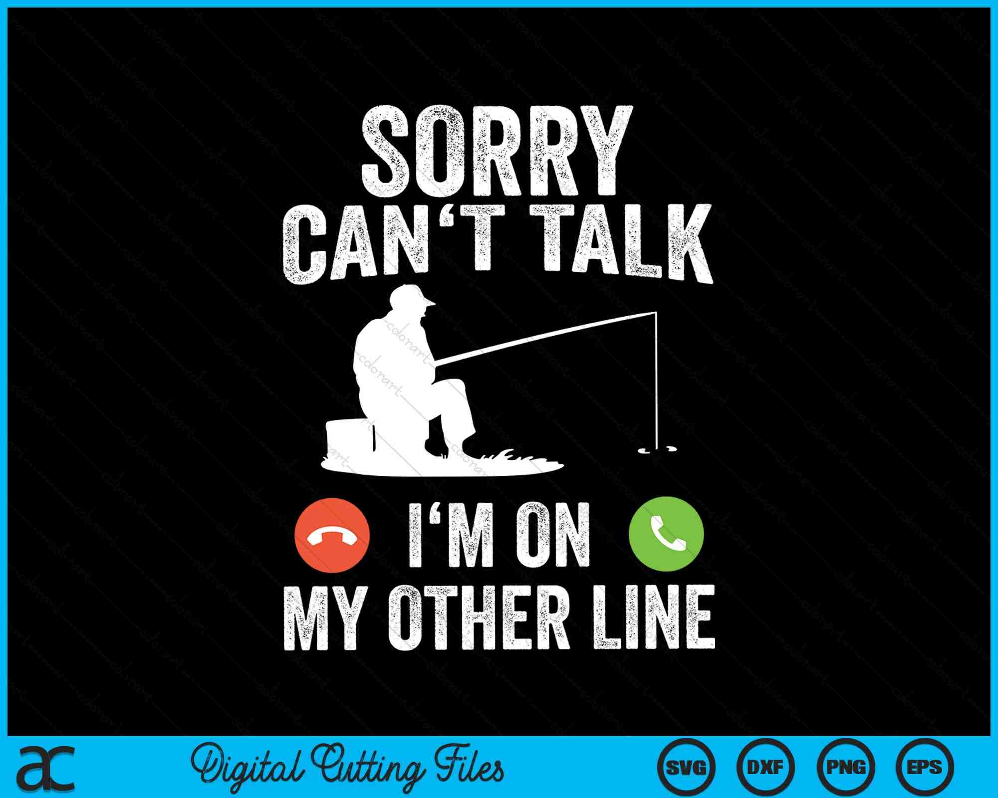 Funny Fishing Sorry Can't Talk I'm On My Other Line SVG PNG Files –  creativeusarts