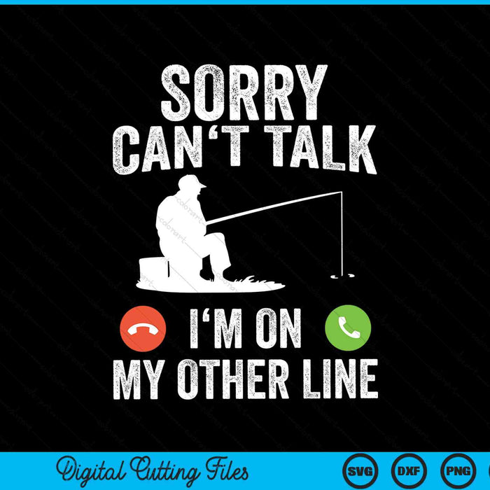 Funny Fishing Sorry Can't Talk I'm On My Other Line SVG PNG Cutting Printable Files