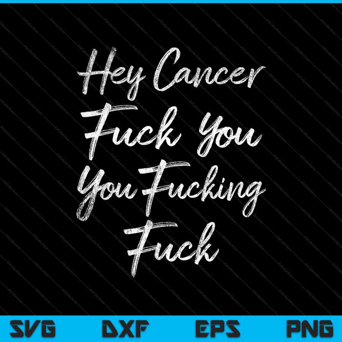 Funny Hey Cancer Fuck You You Fucking Fuck SVG PNG Cutting Printable Files