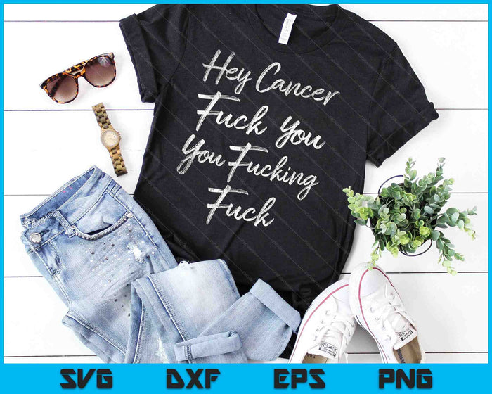 Funny Hey Cancer Fuck You You Fucking Fuck SVG PNG Cutting Printable Files