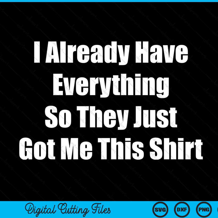 Gag for someone who already has everything SVG cut file