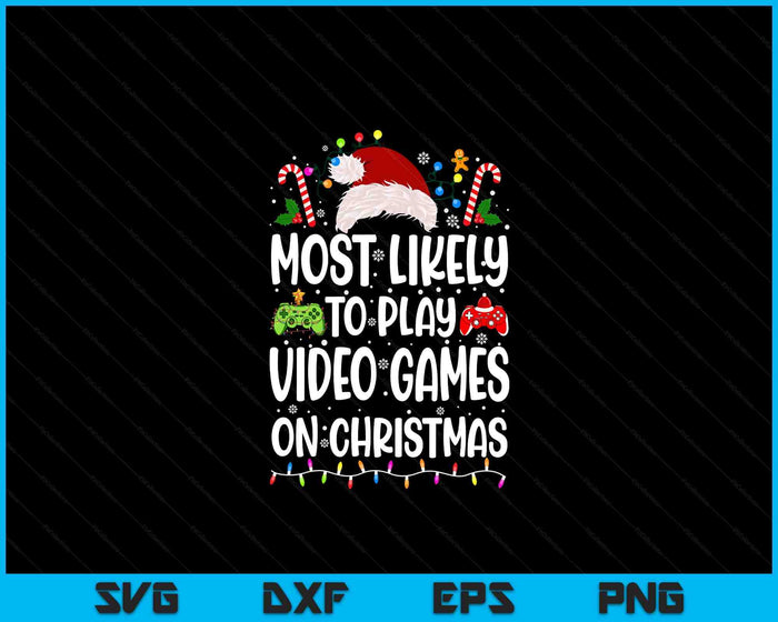 Funny Gamer Most Likely To Play Video Games On Christmas SVG PNG Digital Printable Files