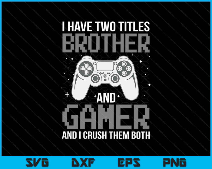 Funny Gaming Design For Brother Gamer Boys Kids Gaming Lover SVG PNG Digital Printable Files