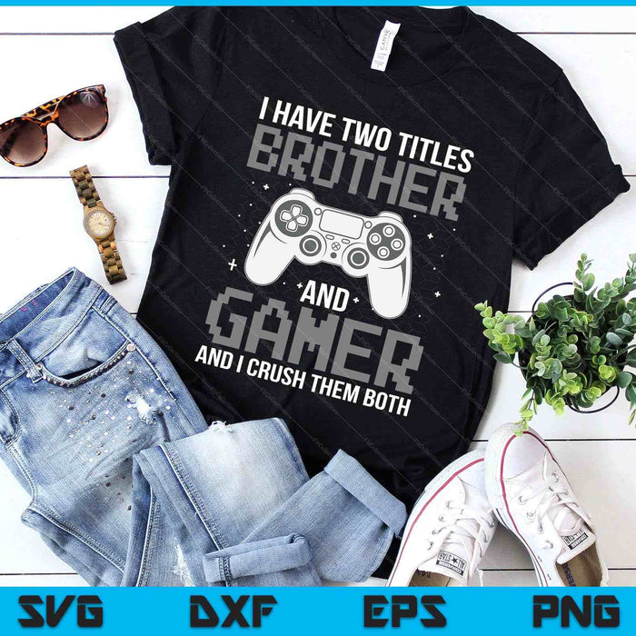 Funny Gaming Design For Brother Gamer Boys Kids Gaming Lover SVG PNG Digital Printable Files