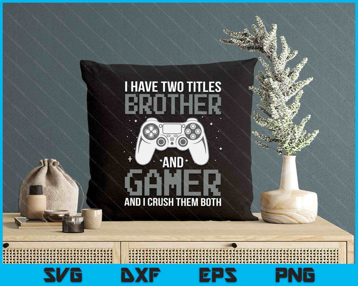 Funny Gaming Design For Brother Gamer Boys Kids Gaming Lover SVG PNG Digital Printable Files