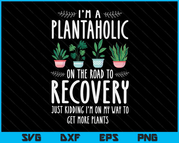 Tuinman ik ben een plantaholic op weg naar herstel SVG PNG digitale snijbestanden