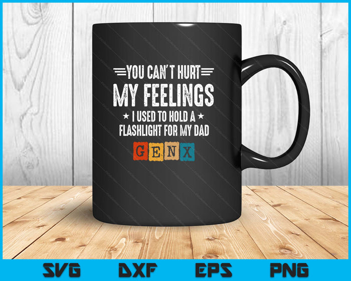 Funny Gen X - Generation X - Can't Hurt My Feelings - Gen X SVG PNG Digital Printable Files