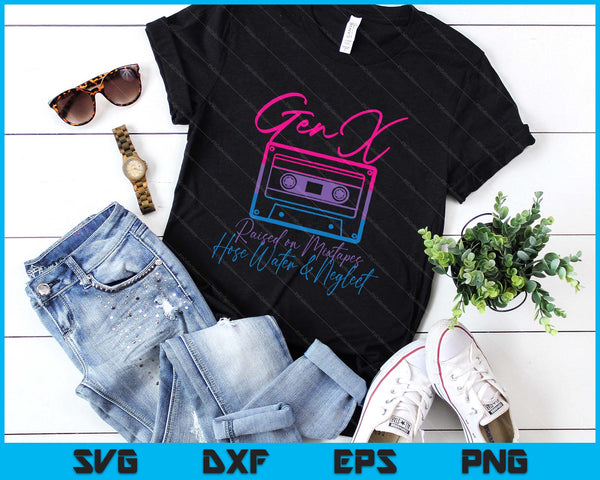 Funny Gen X Raised On Mixtapes Hose Water And Neglect Retro SVG PNG Digital Printable Files