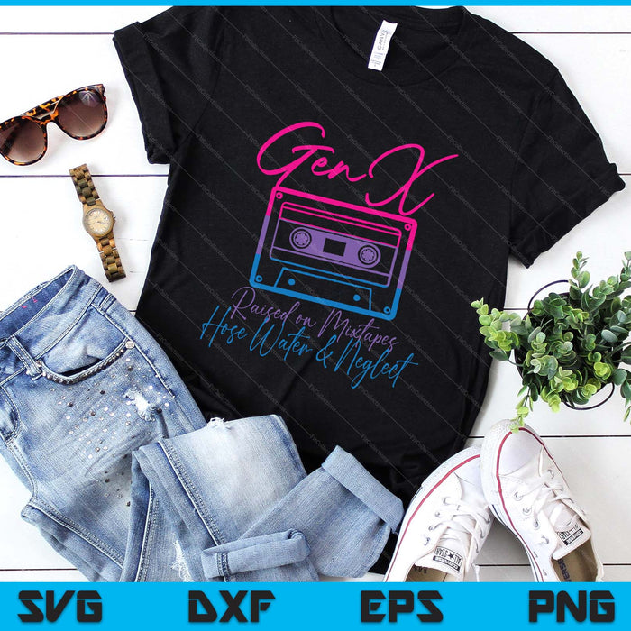 Funny Gen X Raised On Mixtapes Hose Water And Neglect Retro SVG PNG Digital Printable Files