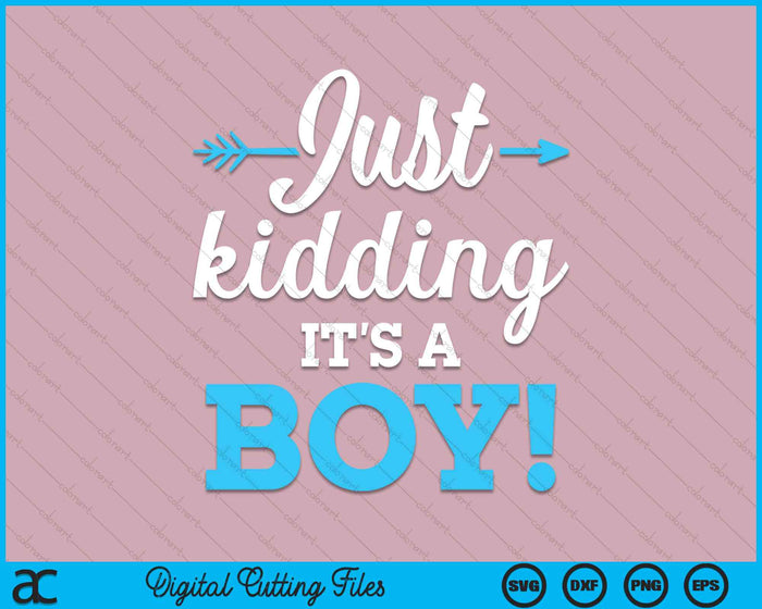 Funny Gender Reveal Kidding It's A Boy Baby SVG PNG Digital Cutting Files