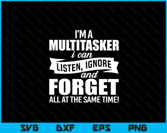 Funny Gift For Men Women I'm A Multitasker I Can Listen Ignore SVG PNG Digital Printable Files