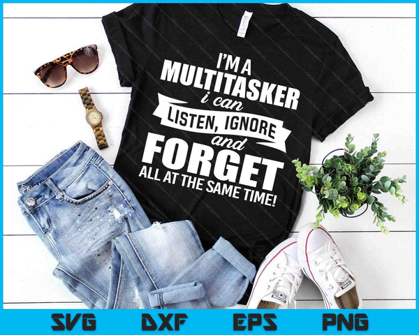 Funny Gift For Men Women I'm A Multitasker I Can Listen Ignore SVG PNG Digital Printable Files