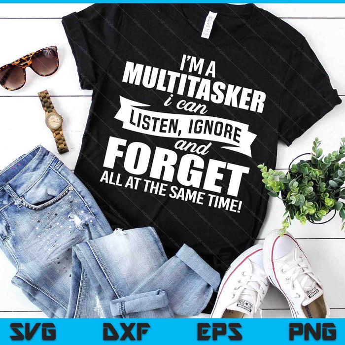 Funny Gift For Men Women I'm A Multitasker I Can Listen Ignore SVG PNG Digital Printable Files