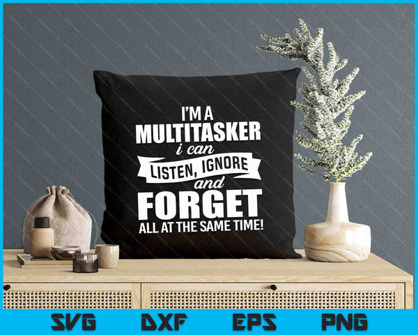 Funny Gift For Men Women I'm A Multitasker I Can Listen Ignore SVG PNG Digital Printable Files